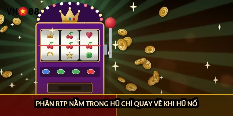 Phần RTP nằm trong hũ chỉ quay về khi hũ nổ
